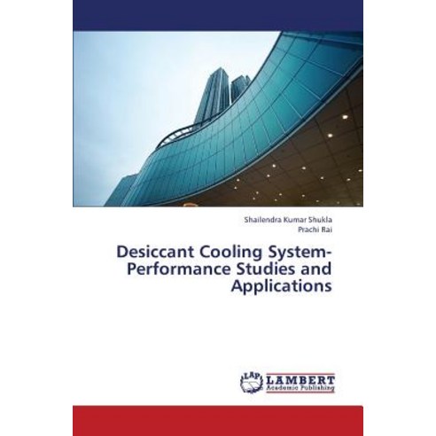 Desiccant Cooling System-Performance Studies and Applications Paperback, LAP Lambert Academic Publishing