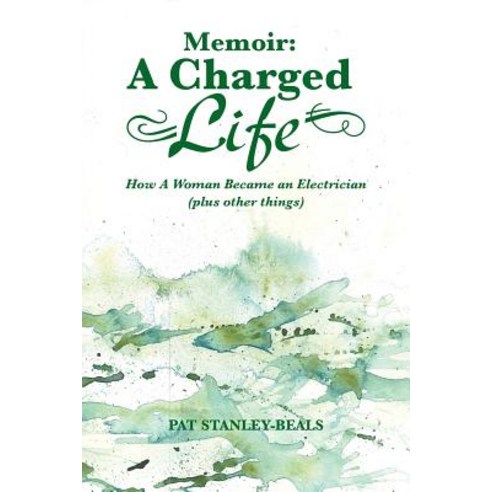Memoir: A Charged Life: How a Woman Became an Electrician (Plus Other Things) Paperback, Authorhouse