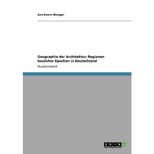 Geographie Der Architektur: Regionen Baulicher Epochen in Deutschland Paperback, Grin Publishing