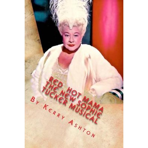 Red Hot Mama: The New Sophie Tucker Musical Paperback, Createspace