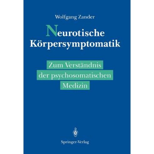 Neurotische Korpersymptomatik: Zum Verstandnis Der Psychosomatischen Medizin Paperback, Springer