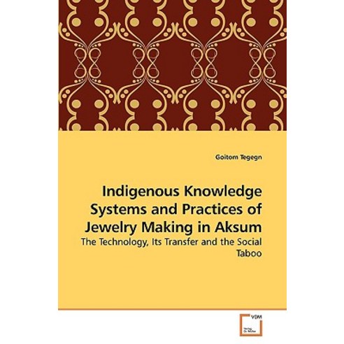 Indigenous Knowledge Systems and Practices of Jewelry Making in Aksum Paperback, VDM Verlag