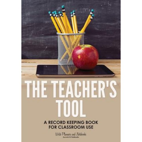 The Teacher''s Tool: A Record Keeping Book for Classroom Use Paperback, Write Planners and Notebooks