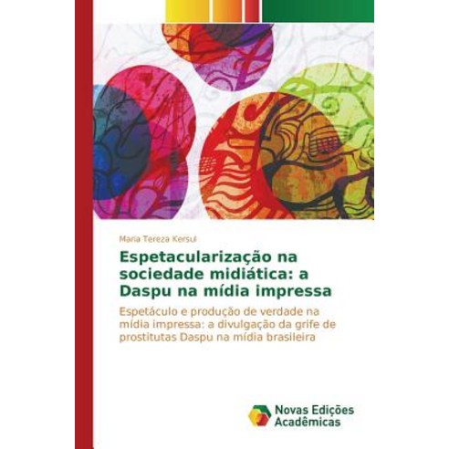 Espetacularizacao Na Sociedade Midiatica: A Daspu Na Midia Impressa Paperback, Novas Edicoes Academicas
