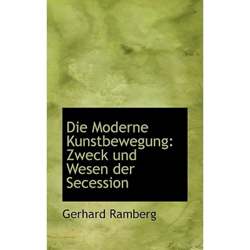 Die Moderne Kunstbewegung: Zweck Und Wesen Der Secession Paperback, BiblioLife