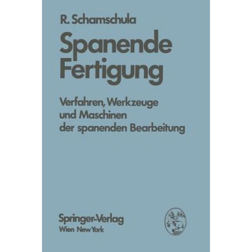 Spanende Fertigung: Verfahren Werkzeuge Und Maschinen Der Spanenden Bearbeitung Paperback, Springer