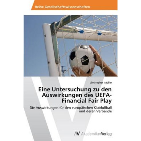 Eine Untersuchung Zu Den Auswirkungen Des Uefa-Financial Fair Play Paperback, AV Akademikerverlag