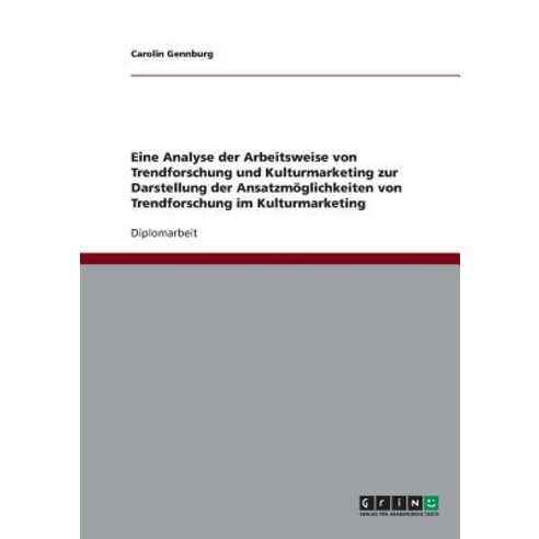 Die Verknupfung Von Trendforschung Und Kulturmarketing. Analyse Und Ansatzmoglichkeiten Paperback, Grin Verlag Gmbh