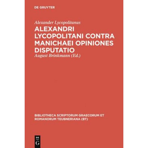 Alexandri Lycopolitani Contra Manichaei Opiniones Disputatio Hardcover, Walter de Gruyter