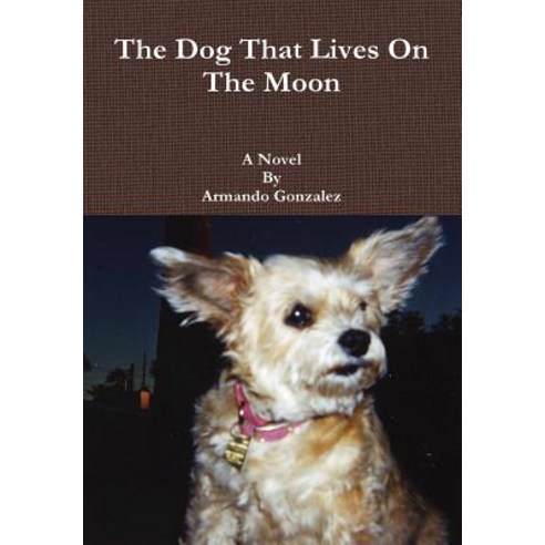 The Dog That Lives on the Moon Hardcover, Lulu.com
