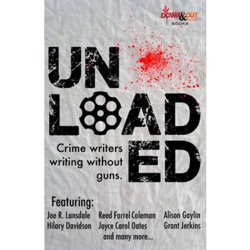 Unloaded: Crime Writers Writing Without Guns Paperback, Down & Out Books