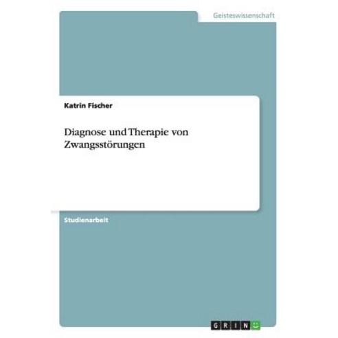 Diagnose Und Therapie Von Zwangsstorungen Paperback, Grin Publishing