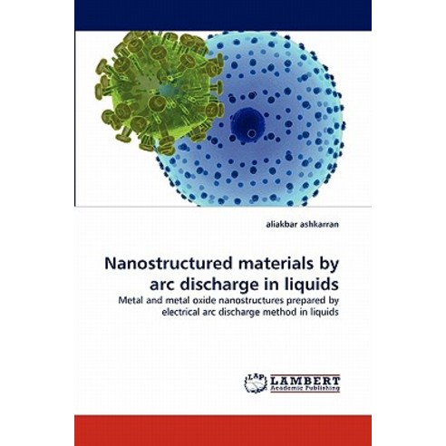 Nanostructured Materials by ARC Discharge in Liquids Paperback, LAP Lambert Academic Publishing