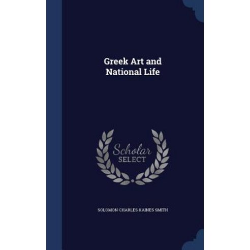 Greek Art and National Life Hardcover, Sagwan Press