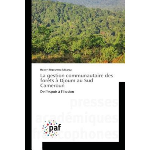 La Gestion Communautaire Des Forets a Djoum Au Sud Cameroun Paperback, Academiques
