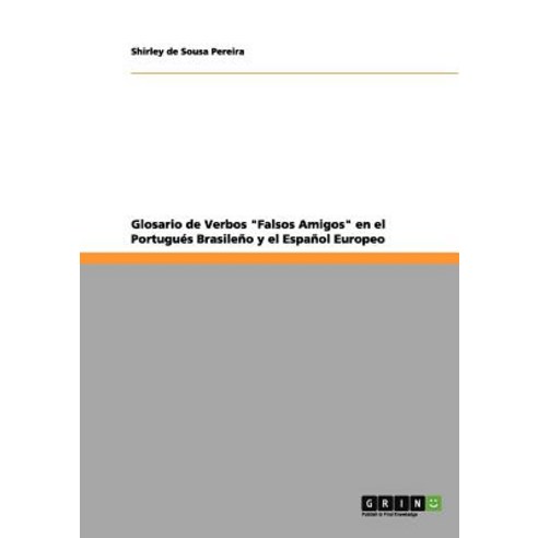 Glosario de Verbos Falsos Amigos En El Portugues Brasileno y El Espanol Europeo Paperback, Grin Publishing