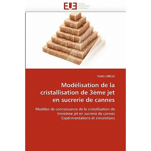 Modelisation de La Cristallisation de 3eme Jet En Sucrerie de Cannes Paperback, Univ Europeenne