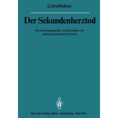Der Sekundenherztod: Ein Morphologisches Funktionelles Und Sektions-Statistisches Profil Paperback, Springer