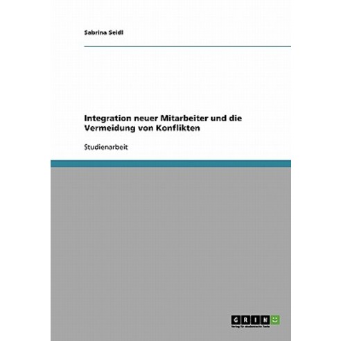 Integration Neuer Mitarbeiter. Die Vermeidung Von Konflikten Paperback, Grin Publishing