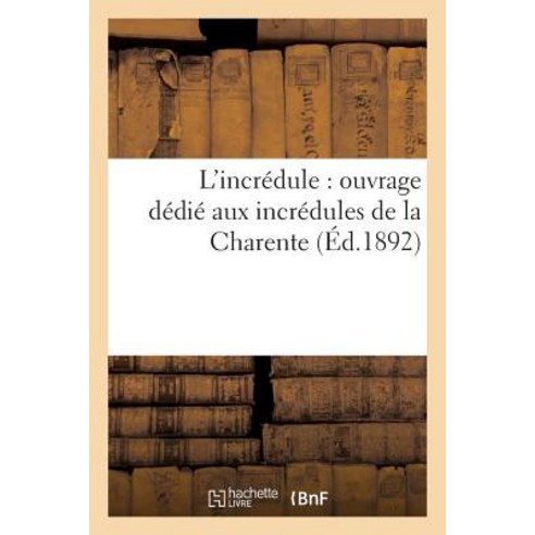 L Incredule: Ouvrage Dedie Aux Incredules de la Charente Paperback, Hachette Livre - Bnf