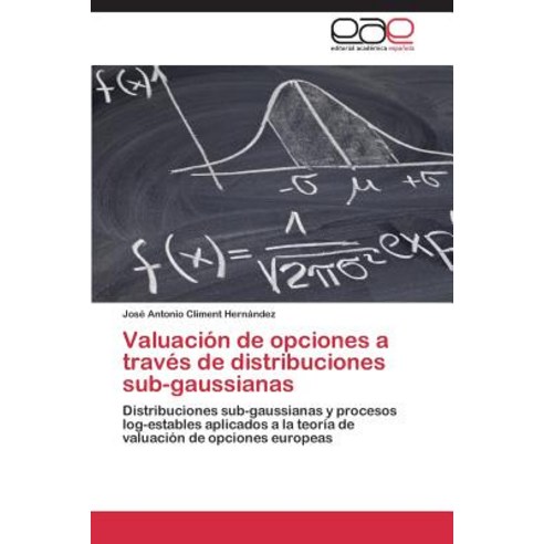 Valuacion de Opciones a Traves de Distribuciones Sub-Gaussianas Paperback, Editorial Academica Espanola