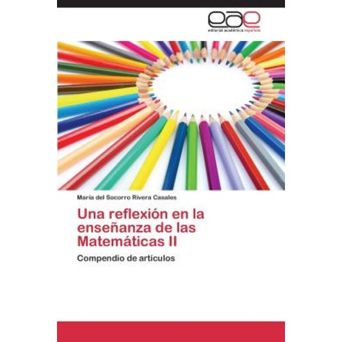 Una Reflexion En La Ensenanza de Las Matematicas II Paperback, Editorial Academica Espanola