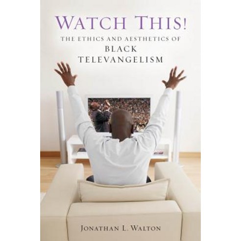 Watch This!: The Ethics and Aesthetics of Black Televangelism Paperback, New York University Press
