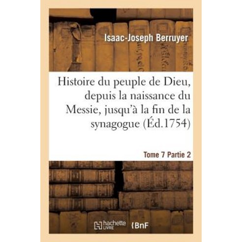 Histoire Du Peuple de Dieu Depuis La Naissance Du Messie. Partie 2 T. 7 Paperback, Hachette Livre - Bnf