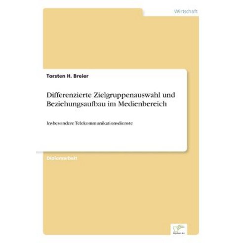 Differenzierte Zielgruppenauswahl Und Beziehungsaufbau Im Medienbereich Paperback, Diplom.de