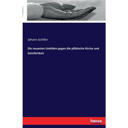 Die Neuesten Unbilden Gegen Die Pfalzische Kirche Und Geistlichkeit Paperback, Hansebooks