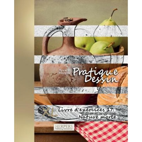 Pratique Dessin - XL Livre D''Exercices 17: Nature Morte Paperback, Herpers Publishing International