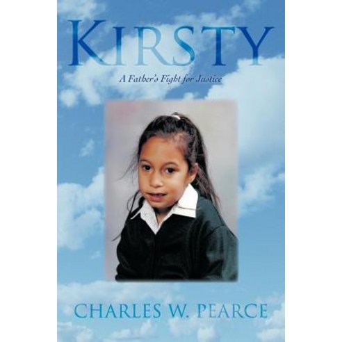 Kirsty: A Father''s Fight for Justice Paperback, iUniverse
