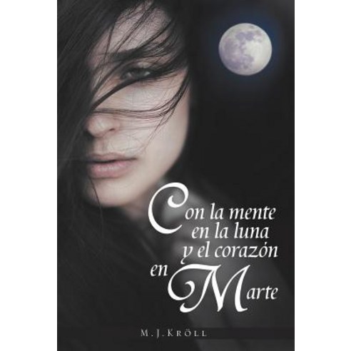 Con La Mente En La Luna y El Corazon En Marte Hardcover, Palibrio