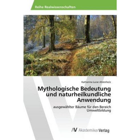 Mythologische Bedeutung Und Naturheilkundliche Anwendung Paperback, AV Akademikerverlag