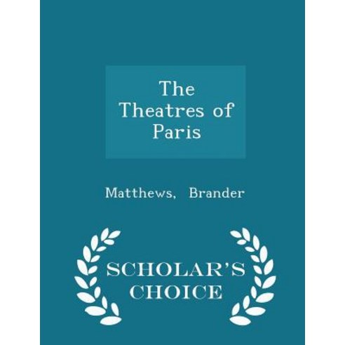 The Theatres of Paris - Scholar''s Choice Edition Paperback