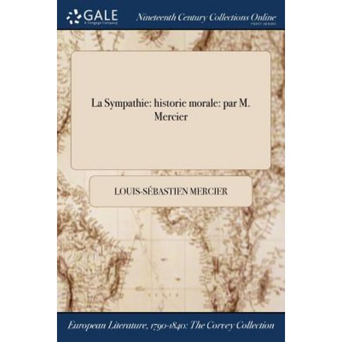 La Sympathie: Historie Morale: Par M. Mercier Paperback, Gale Ncco, Print Editions