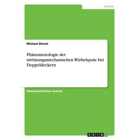 Phanomenologie Der Stromungsmechanischen Wirbelspule Bei Doppeldeckern Paperback, Grin Publishing