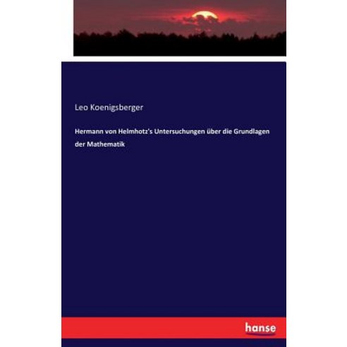Hermann Von Helmhotz''s Untersuchungen Uber Die Grundlagen Der Mathematik Paperback, Hansebooks