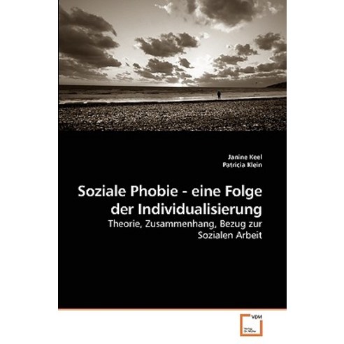 Soziale Phobie - Eine Folge Der Individualisierung Paperback, VDM Verlag