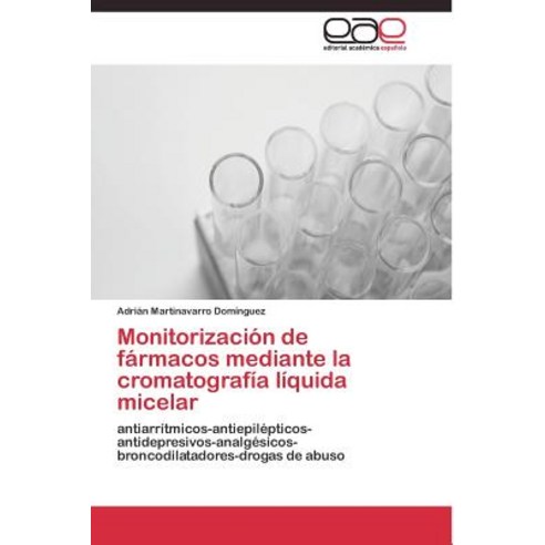 Monitorizacion de Farmacos Mediante La Cromatografia Liquida Micelar Paperback, Editorial Academica Espanola