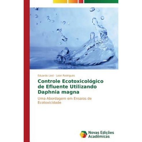 Controle Ecotoxicologico de Efluente Utilizando Daphnia Magna Paperback, Novas Edicoes Academicas
