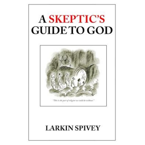 A Skeptic''s Guide to God Paperback, Createspace