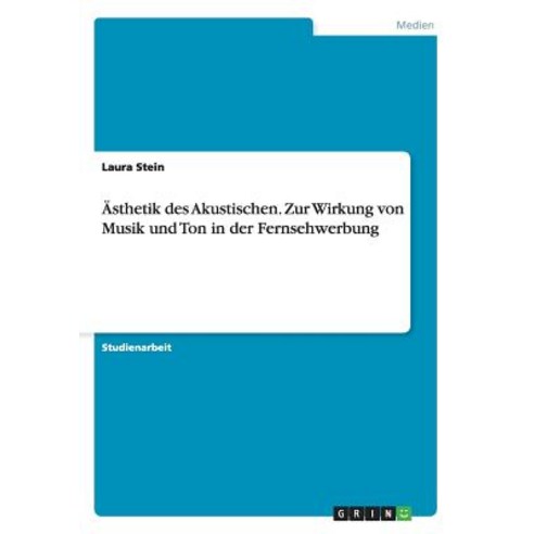 Asthetik Des Akustischen. Zur Wirkung Von Musik Und Ton in Der Fernsehwerbung Paperback, Grin Verlag Gmbh