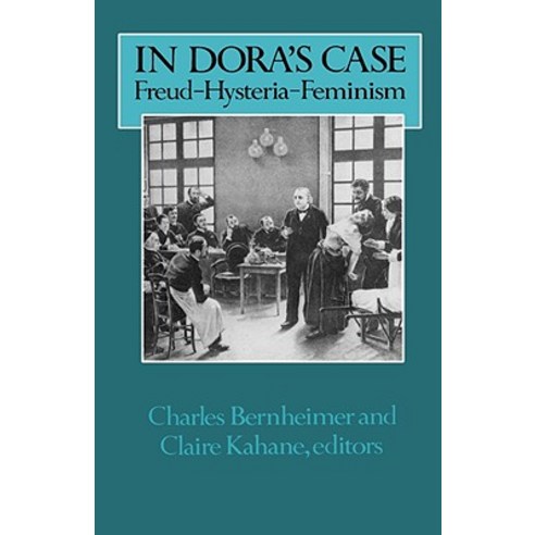 In Dora''s Case: Freud Hysteria Feminism Hardcover, Columbia University Press