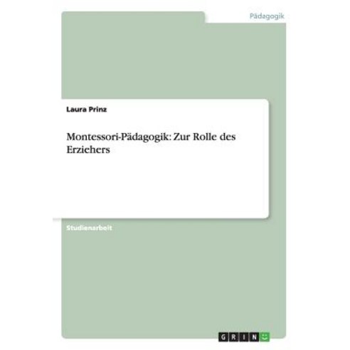 Montessori-Padagogik: Zur Rolle Des Erziehers Paperback, Grin Publishing