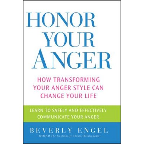 Honor Your Anger: How Transforming Your Anger Style Can Change Your Life Paperback, Wiley