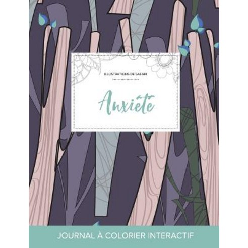 Journal de Coloration Adulte: Anxiete (Illustrations de Safari Arbres Abstraits) Paperback, Adult Coloring Journal Press