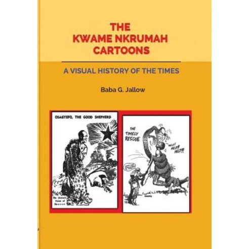 The Kwame Nkrumah Cartoons. a Visual History of the Times Paperback, Woeli Publishing Services