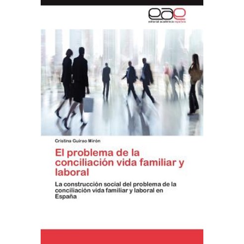 El Problema de La Conciliacion Vida Familiar y Laboral Paperback, Eae Editorial Academia Espanola