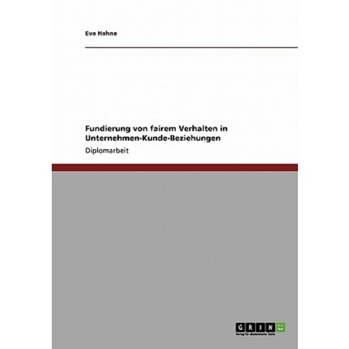 Fundierung Von Fairem Verhalten in Unternehmen-Kunde-Beziehungen Paperback, Grin Publishing